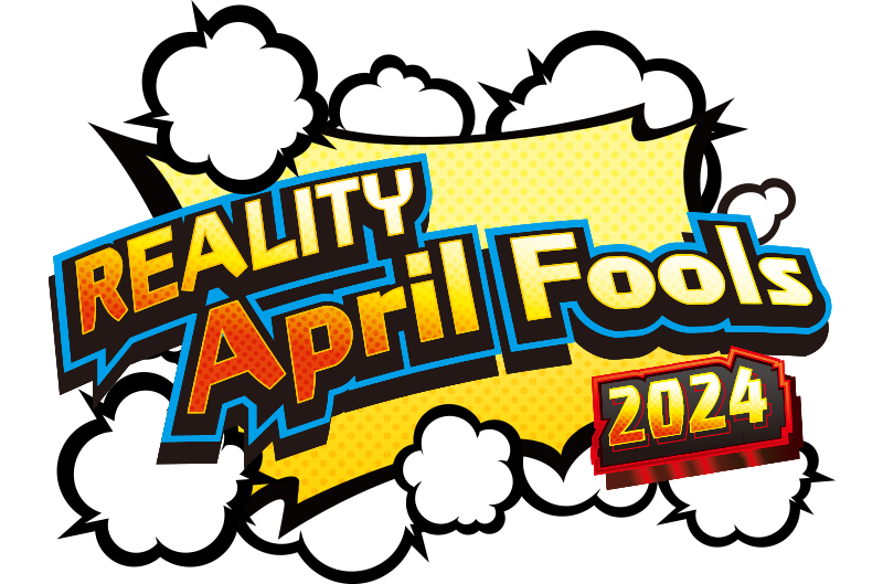 REALITY April Fools 2024